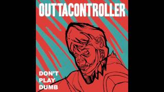 Don&#39;t Play Dumb [Full Album] - OUTTACONTROLLER