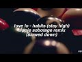 ✰ tove lo - habits/stay high [hippie sabotage remix] (slowed down) ✰