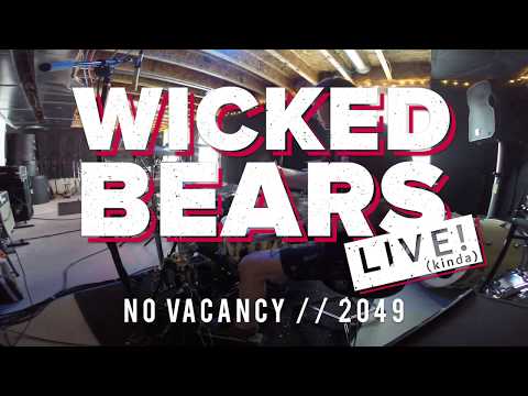 Wicked Bears - No Vacancy // 2049 - Live! (kinda)