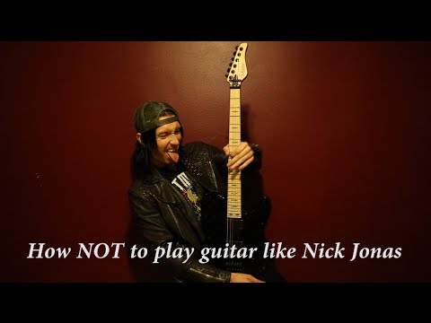 How NOT to play guitar like Nick Jonas