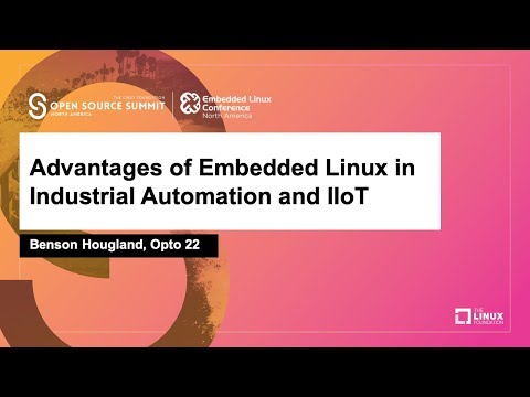 Advantages of Embedded Linux in Industrial Automation and IIoT - Benson Hougland, Opto 22