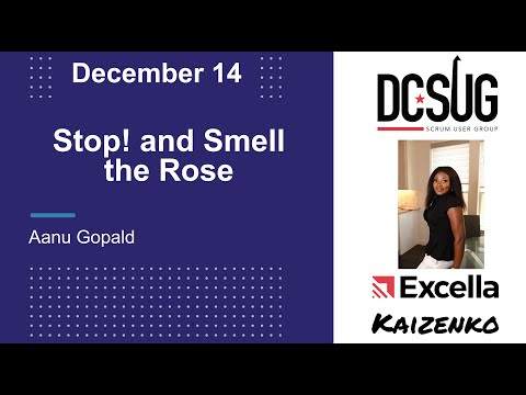 Stop and Smell the Roses by Annu Gopald at the DC Scrum User Group DCSUG (DCSUG)