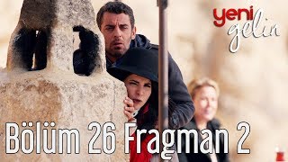Yeni Gelin 26 Bölüm 2 Fragman
