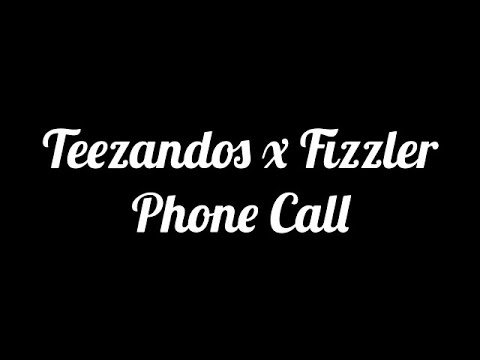 Teezandos x Fizzler - Phone Call (Lyrics)