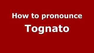 How to pronounce Tognato