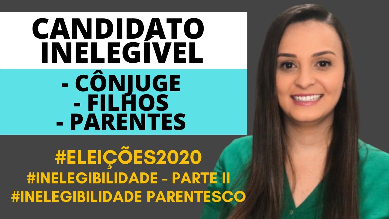 Inelegibilidade Parentesco - Inelegibilidade Reflexa  - Candidato Inelegível - ELEIÇÕES2020