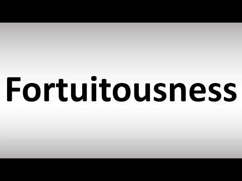 How to Pronounce Fortuitousness