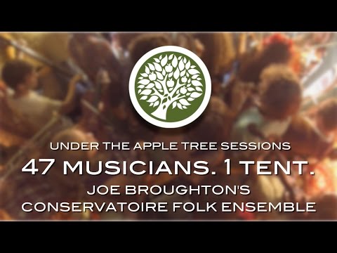 47 Musicians, 1 Tent. Joe Broughton's Conservatoire Folk Ensemble | UNDER THE APPLE TREE