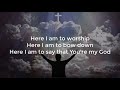 Here I Am to Worship - lyrics - Anthony Evans