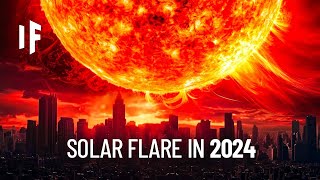 What If a Solar Storm Hit Earth in 2024?