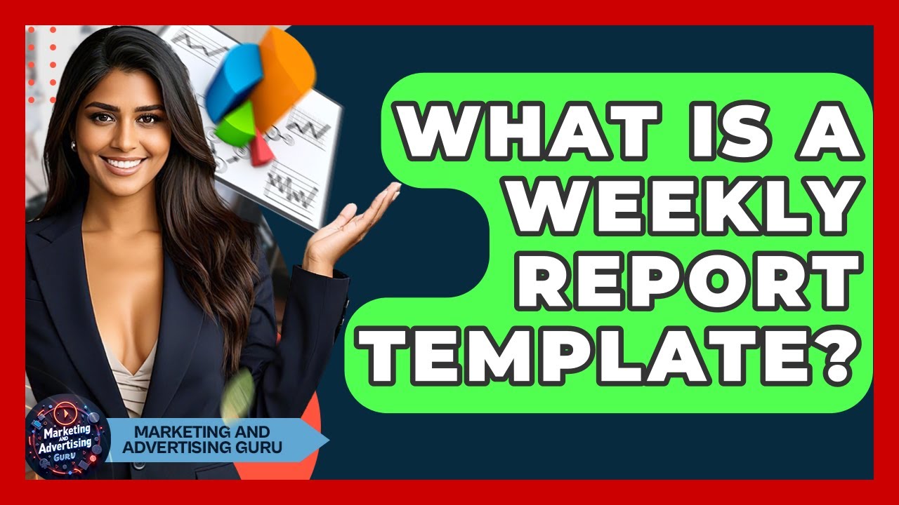 What Is A Weekly Report Template? - Marketing and Advertising Guru