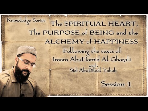 The Spiritual Heart, the Purpose of Being, and the Alchemy of Happiness - Part 1 |  AbuBilaal Yakub