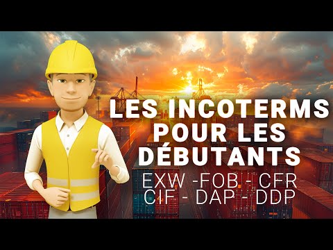 LES INCOTERMS EXPLIQUÉS POUR  LES DÉBUTANTS EXW FOB CFR CIF DAP DDP