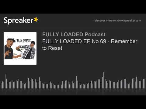 FULLY LOADED EP No.69 - Remember to Reset (part 4 of 5)