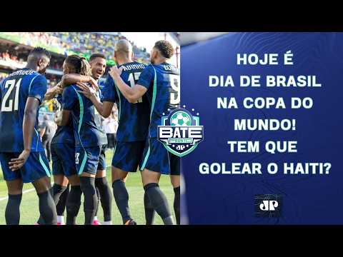 HOJE TEM BRASIL! SELEÇÃO ENFRENTA O HAITI E BUSCA A 1ª VITÓRIA NA COPA DO MUNDO! | BATE-PRONTO