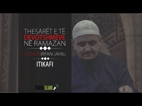 13. Thesari i dymbëdhjetë - Itikafi | Hoxhë Irfan Jahiu