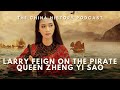 Interview W Larry Feign On The Pirate Queen Zheng Yi Sao The China History Podcast Special Ep