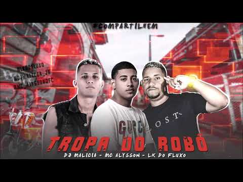 LK DO FLUXO  MC ALLYSON E DJ MALÍCIA - TROPA DO ROBÔ