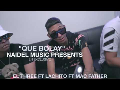 Lachito Yo x Mac Father x El Three - Que Bolay