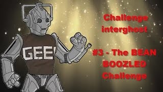 The BEAN BOOZLED Challenge - Challenge interghost #3