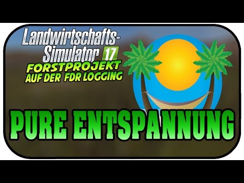 Pure Entspannung - LS17 FORST FDR LOGGING #05 -  Lets Play Landwirtschaft Simulator 17 Forst