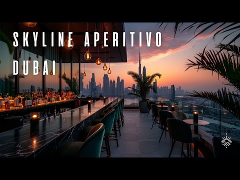 Skyline Aperitivo Dubai 2025 🌆 Sunset Vibes & Smooth Mix 4K