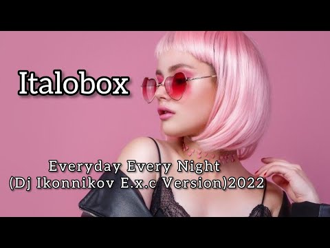 Italobox - Everyday Every Night (Dj Ikonnikov E.x.c Version)2022