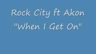 Rock City Ft Akon - &#39;&#39;When I Get On&#39;&#39; New Song 09