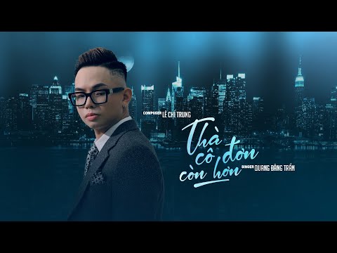 Thà cô đơn còn hơn - Quang Đăng Trần