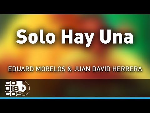 Solo Hay Una, Eduard Morelos Y Juan David Herrera - Audio