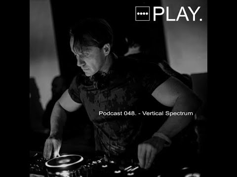 Vertical Spectrum @ PLAY  Podcast #048 (vinyl set)