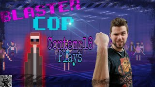 Contempl8 plays: Blaster Cop