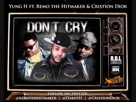 Yung H Ft Remo The Hitmaker & Cristion Dior - Don't Cry
