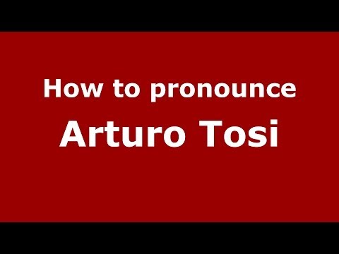 How to pronounce Arturo Tosi (Italian/Italy) - PronounceNames.com