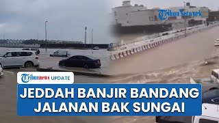 Jeddah Arab Saudi Banjir Bandang, Jalanan Kota Digenangi Air dengan Arus yang Deras Bak Sungai