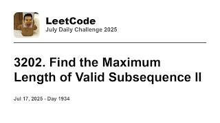 YouTube video 'Daily Leetcode #1934: Jul 17, 2025 - 3202. Find the Maximum Length of Valid Subsequence II'