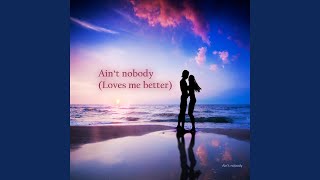 Ain&#39;t Nobody (Loves Me Better)