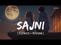 Sajni (Slowed + Reverb) | Arijit Singh | Laapataa Ladies | SR Lofi