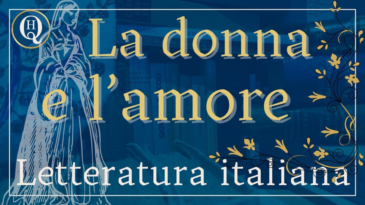 Letteratura italiana 28: la donna e l'amore nella letteratura italiana medioevale