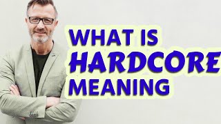 Hardcore | Definition of hardcore