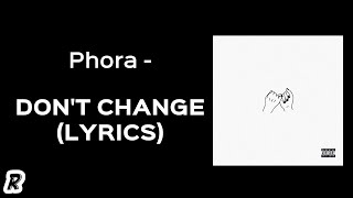 Phora - Don&#39;t Change (Lyrics)
