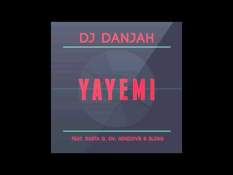 Dj Danjah - YaYeMi ft.Rasta G, DV, GiniioVB & Sligg