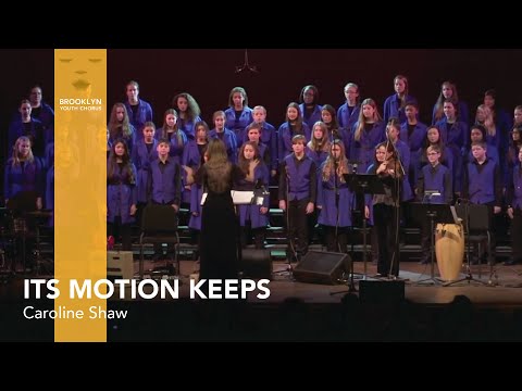 Brooklyn Youth Chorus sings Its Motion Keeps by Caroline Shaw