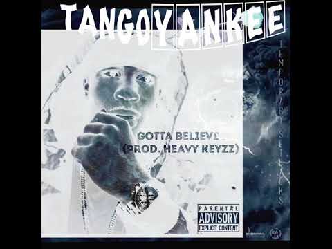 Tango Yankee (@Teewhy_NGAF) “Gotta Believe” [Prod. Heavy Keyyz]