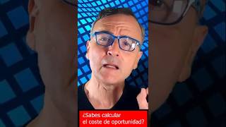¿Sabes calcular el coste de oportunidad?
