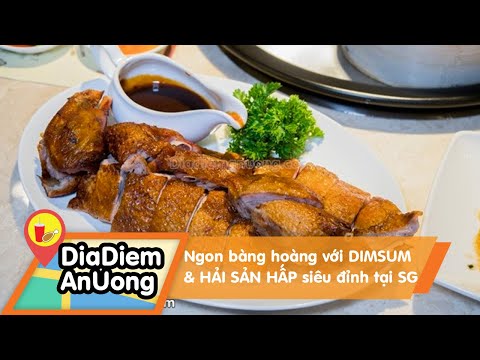Ngon bàng hoàng với DIMSUM & HẢI SẢN HẤP siêu đỉnh tại SG |