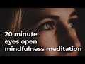 20 Minute Eyes Open Guided Mindfulness Meditation