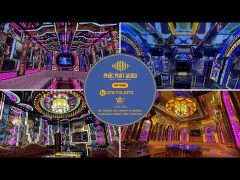 Phúc Phát Audio Lắp Đặt Thành Công Hệ Thống 10 Phòng Hát Quán Karaoke Giáng Tiên - Tân Hưng Long An 