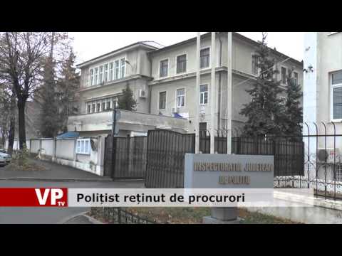 Polițist reținut de procurori