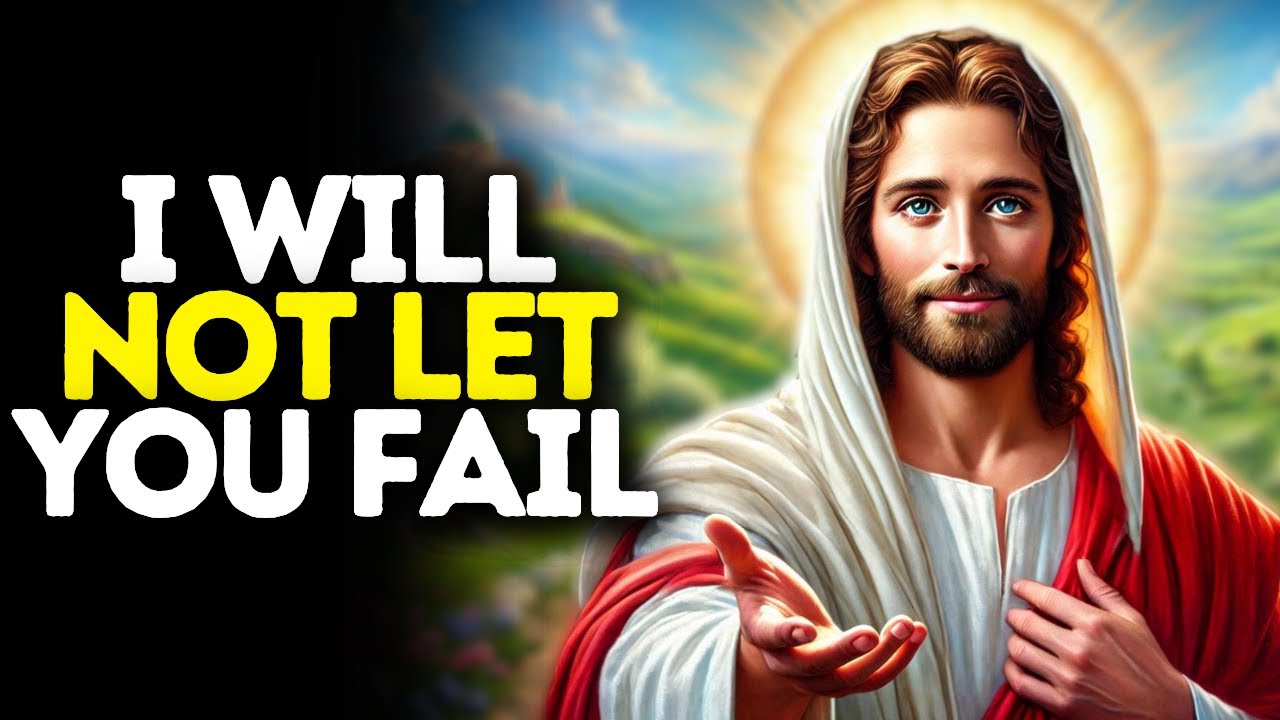 I Will Not Let You Fail | God Says | God Message Today | Gods Message Now | God Message | God Say